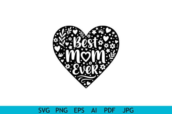 Best Mom Ever Heart Design: Graphics for Crafts
