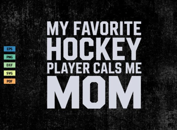 My Favorite Hockey Player Calls Me Mom: Graphics for Crafts