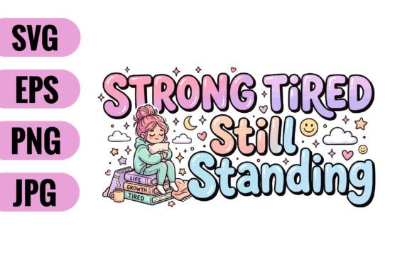 Strong Tired Still Standing SVG: Graphics for Crafts